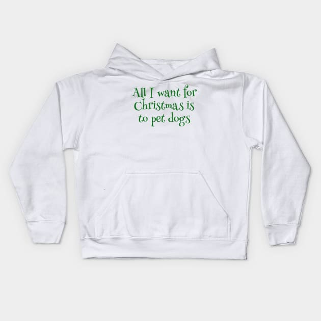 All I Want For Christmas Is To Pet Dogs Kids Hoodie by MEWRCH